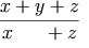 \frac{x+y+z}{x\phantom{+y}\;+z}
