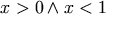 x > 0 \wedge x < 1