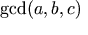 \gcd(a, b, c)