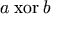 a \xor b