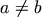 a \neq b