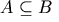 A \subseteq B