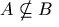 A \nsubseteq B