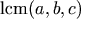 \mathrm{lcm}(a, b, c)