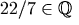 22/7 \in \mathbb{Q}