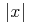{\left.\middle|{x}\middle|\right.}