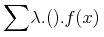 {{{\unicode{8721}}\sb{{}}\sp{{}}}{{\unicode{955}{}.{\left(\right)}}.{{f}{\mo{}}{\left({x}\right)}}}}