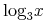 {{{{\minormal{log}}}\sb{{ {\mn{3}} }}}{x}}