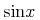 {{\minormal{sin}}{x}}