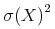 \msup{{\unicode{963}\unicode{8289}{\left(X\right)}}}{{2}}