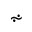 TILDE OPERATOR WITH RISING DOTS