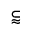 SUBSET OF ABOVE ALMOST EQUAL TO